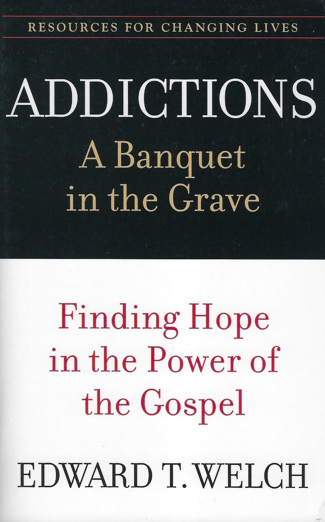 ADDICTIONS - A BANQUET IN THE GRAVE Edward T. Welch